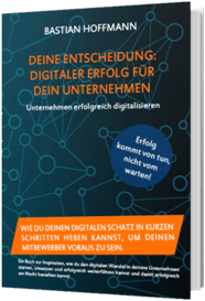 Deine Entscheidung - Digitaler Erfolg für dein Unternehmen - kostenloses Buch Bastian Hoffmann